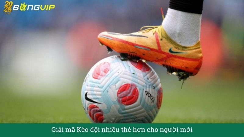 Giải mã Kèo đội nhiều thẻ hơn cho người mới – Hướng Dẫn Soi Kèo & Bí Quyết Thắng Đậm BONGVIP