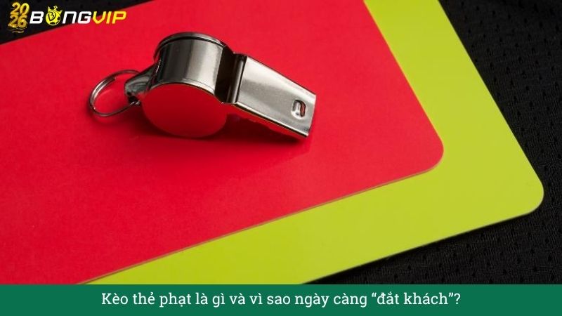 Kèo thẻ phạt – Hướng Dẫn Soi Kèo & Bí Quyết Thắng Đậm BONGVIP