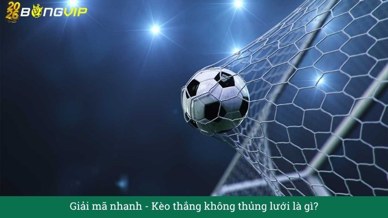 Kèo thắng không thủng lưới – Hướng Dẫn Soi Kèo & Bí Quyết Thắng Đậm BONGVIP