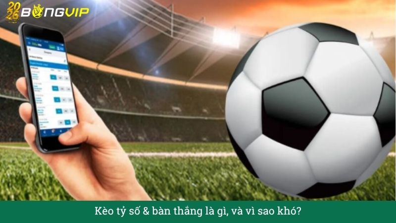 Giải mã Kèo tỷ số & bàn thắng cho người mới – Hướng Dẫn Soi Kèo & Bí Quyết Thắng Đậm BONGVIP