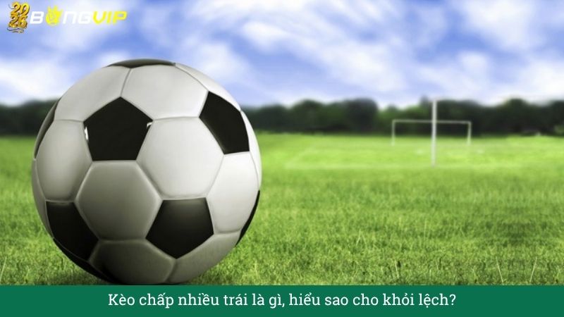Kèo chấp nhiều trái – Hướng Dẫn Soi Kèo & Bí Quyết Thắng Đậm BONGVIP