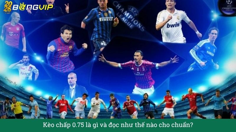 Kèo chấp 0.75 – Hướng Dẫn Soi Kèo & Bí Quyết Thắng Đậm BONGVIP